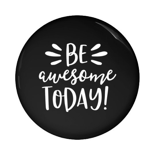 Be Awesome Today Motivational Positive Teacher Pin Buttons