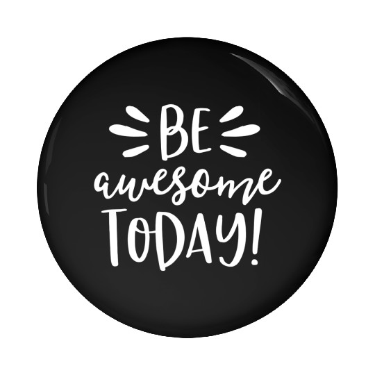 Be Awesome Today Motivational Positive Teacher Pin Buttons