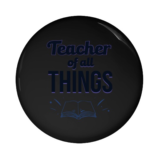 Teachers Teacher Of All Things Pin Buttons