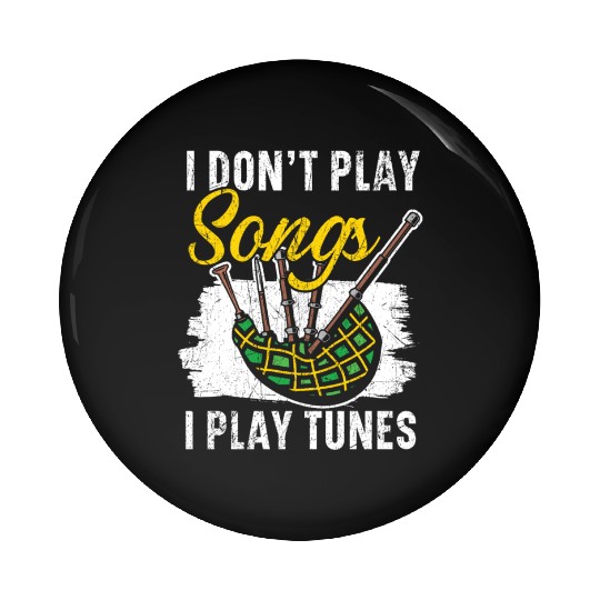 I Don't Play Songs I Play Tunes Musician Bagpipe Pin Buttons