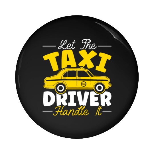 Let The Taxi Driver Handle It Taxicab Cab Driver Pin Buttons