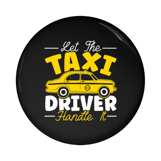 Let The Taxi Driver Handle It Taxicab Cab Driver Pin Buttons