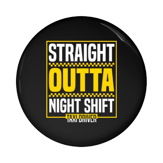 Straight Outta Night Shift Taxi Driver Cab Driver Pin Buttons