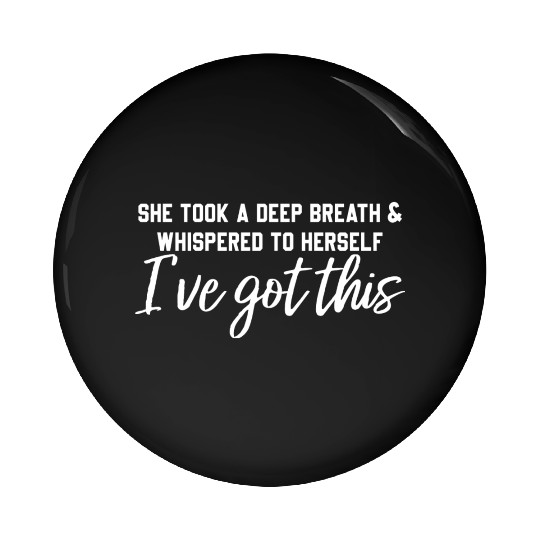 She Took A Deep Breath & Whispered To Herself Pin Buttons
