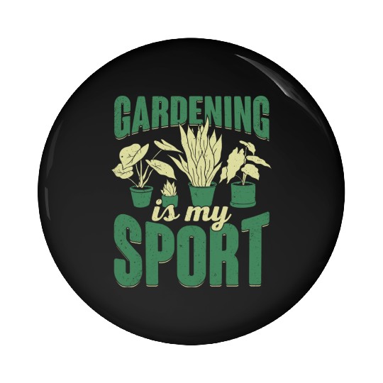 Gardening Is My Sport Plants Gardener Gift Pin Buttons