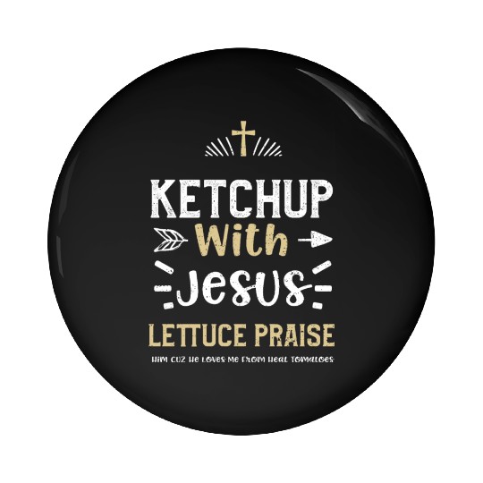 Ketchup With Jesus Lettuce Prais... Pin Buttons