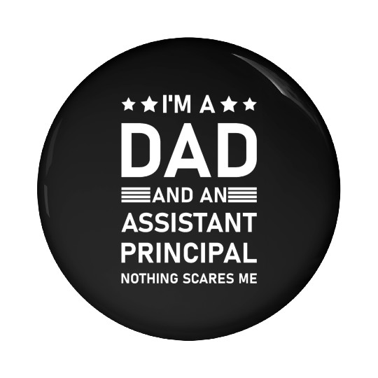 I'm A Dad And An Assistant Principal - Funny Pin Buttons