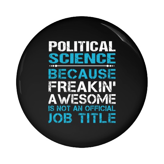 Political Science Pin Buttons - Freaking Awesome Gift