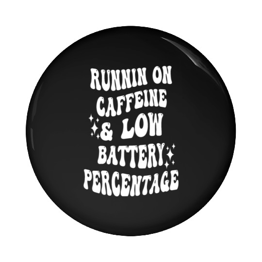 Runnin On Caffeine & Low Battery Percentage Pin Buttons