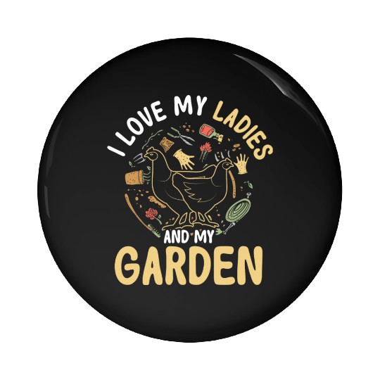 I Love My Ladies And My Garden Funny Gardening Pin Buttons