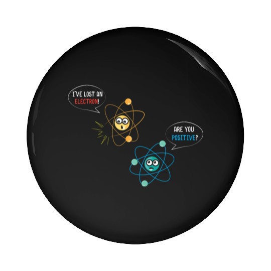 I've Lost An Electron Are You Positive Physics Pin Buttons