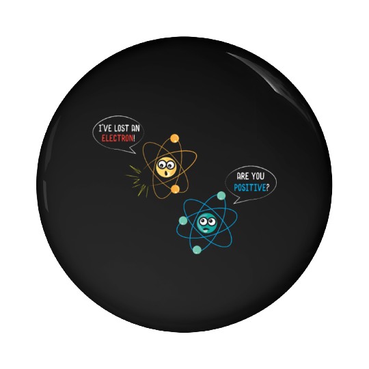 I've Lost An Electron Are You Positive Physics Pin Buttons