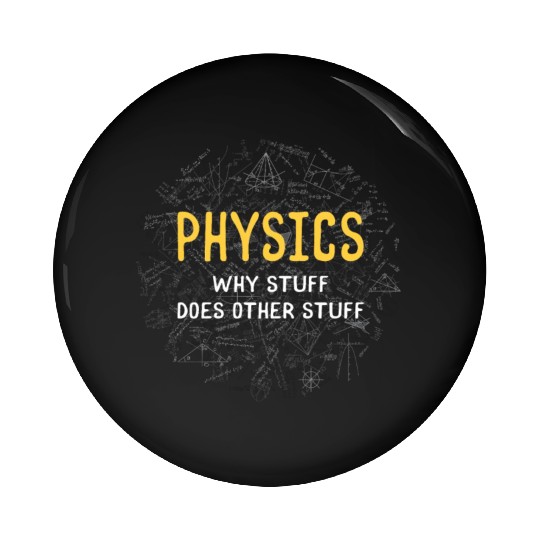 Physics Why Stuff Does Other Stuff Physicist Pin Buttons