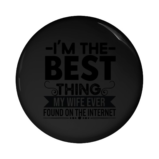 I'm The Best Thing My Wife Ever Found On The Inter Pin Buttons