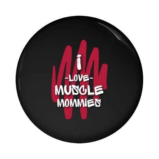 I Love Muscle Mommies Pin Buttons