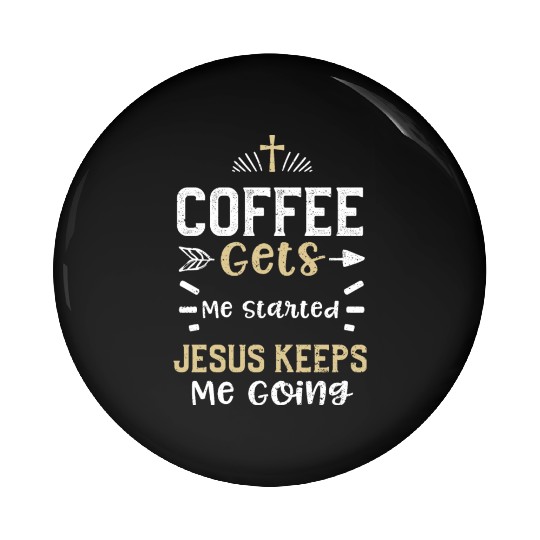 Coffee Gets Me Started Jesus Kee... Pin Buttons