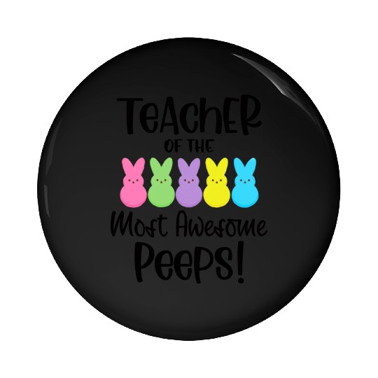Teacher Of The Most Awesome Peeps Teacher Easter Pin Buttons