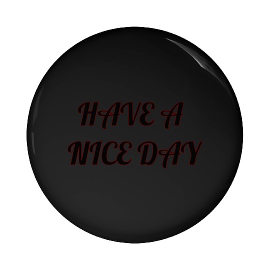 Have a nice day. Pin Buttons