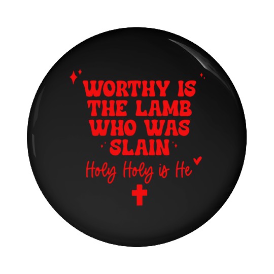 Worthy Is The Lamb Who Was Slain Holy-Holy Is He Pin Buttons