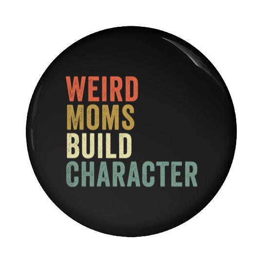 Weird Moms Build Character, Pin Buttons