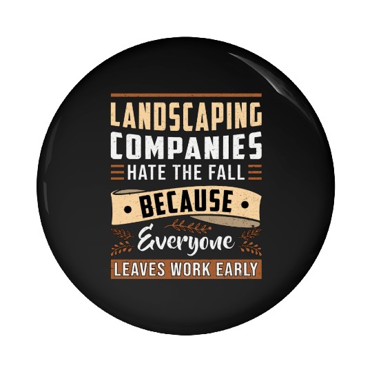 Landscaping Four Garden Landscaper Seasons Funny Pin Buttons