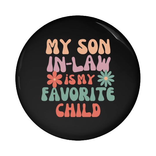 My Son In Law Is My Favorite Child Pin Buttons