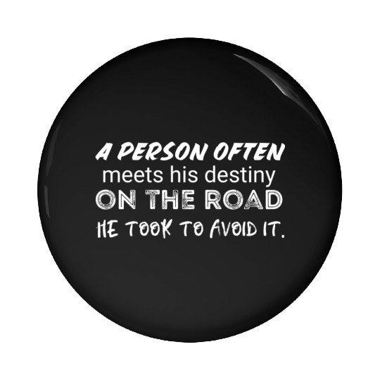 person often meets his destiny on the road he took Pin Buttons