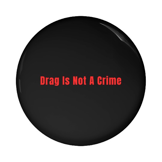 Drag Is Not A Crime Pin Buttons