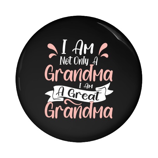 I Am Not Only Grandma I Am A Great Grandma Pin Buttons