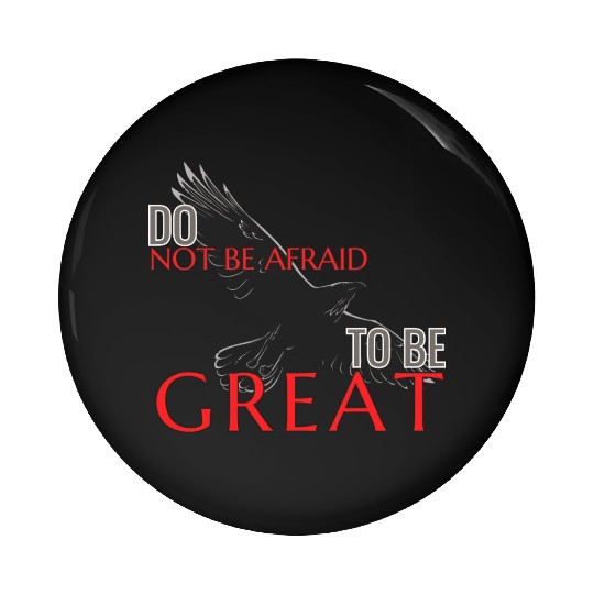 Do Not Be Afraid To Be Great Pin Buttons