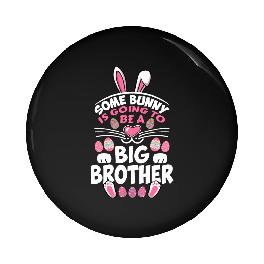 Some Bunny Is Going To Be A Big Brother Easter Day Pin Buttons
