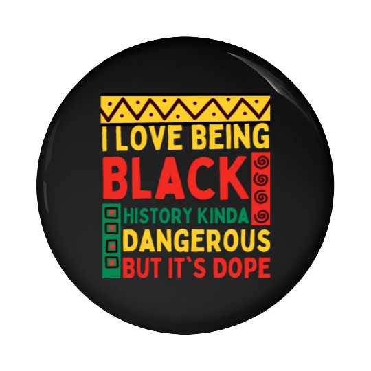 I Love Being Black HISTORY Kinda Dangerous Pin Buttons