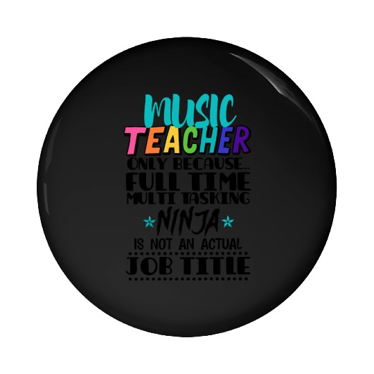 Music Teacher Only Because Full Time Multi Tasking Pin Buttons
