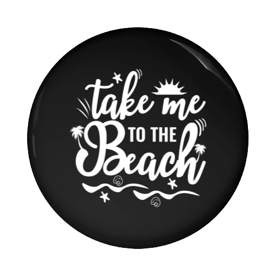 Take me to the Beach - cute design Pin Buttons