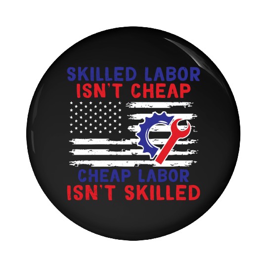 American Flag Skilled Labor Isn't Cheap Labor Day Pin Buttons