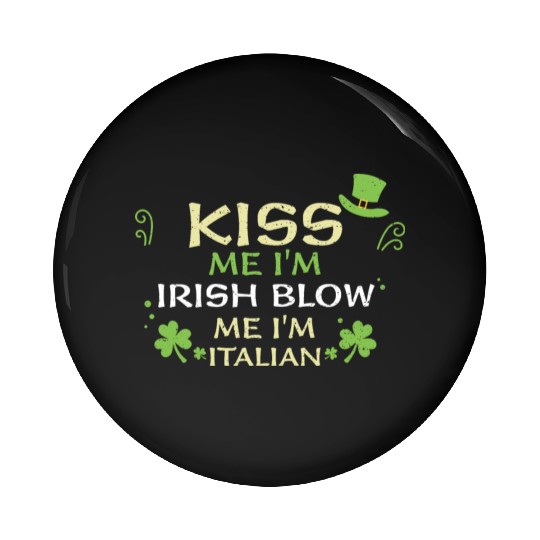 Kiss Me I'm Irish Blow Me I'm It... Pin Buttons