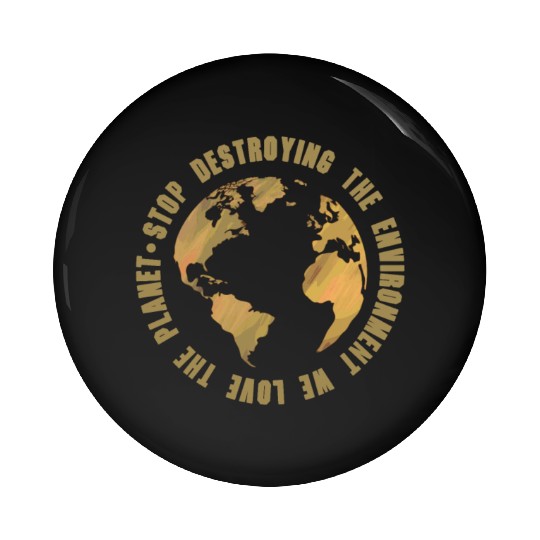 earth day stop destroying the environment Pin Buttons