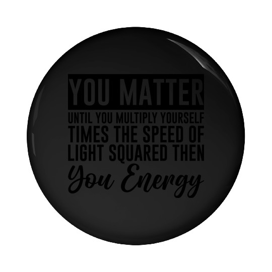 You Matter Until You x by c2 Then You Energy 4 Pin Buttons