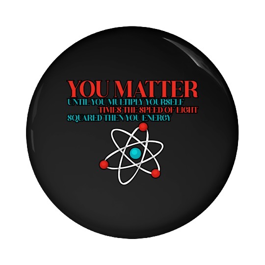 You Matter Until You x by c2 Then You Energy 3 Pin Buttons