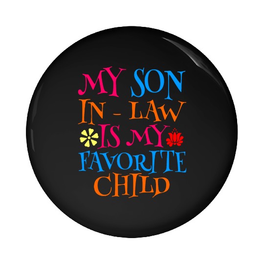My Son In Law Is My Favorite Child Pin Buttons