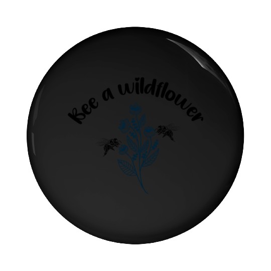 Bee a wildflower Pin Buttons
