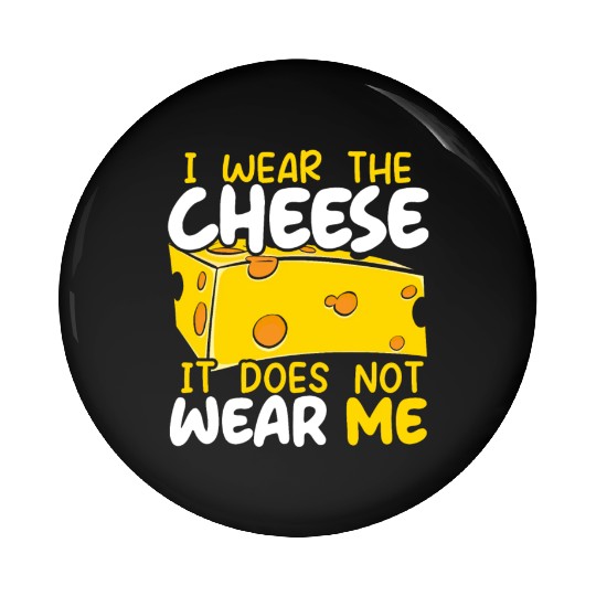 I Wear The Cheese It Does Not Wear Me Cheesy Food Pin Buttons