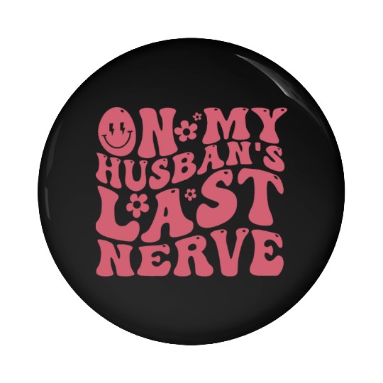 On My Husband's Last Nerve | Funny Wavy Groovy Pin Buttons