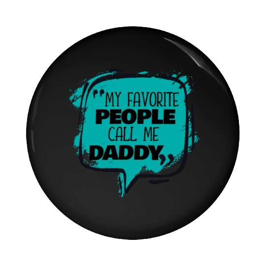 My Favorite People Call Me Daddy Pin Buttons