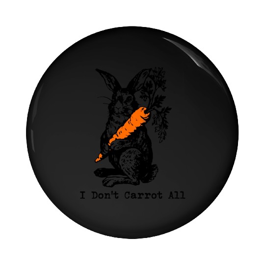 I Dont Carrot All Funny Easter Care Pun Bunny Pin Buttons