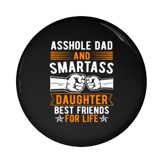 Asshole Dad And Smartass Daughter Best Friends Pin Buttons