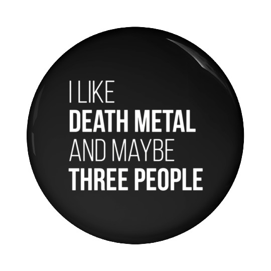 Death Metal Music I Like Death Metal And Maybe Thr Pin Buttons