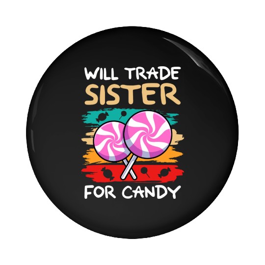 Will Trade Sister For Candy I Lollipop I Kids I Pin Buttons