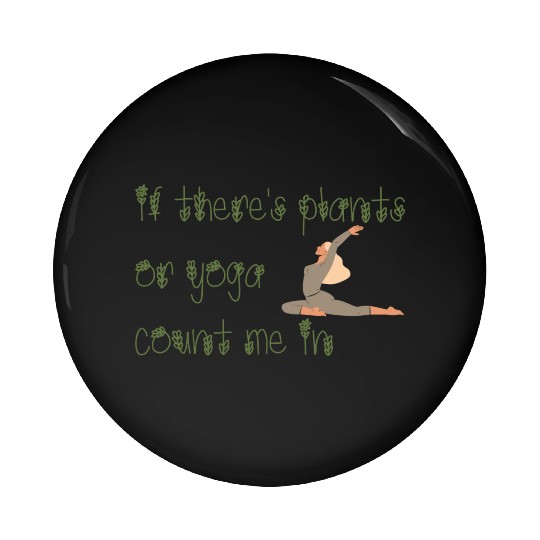 If there's plants or yoga count me in Pin Buttons