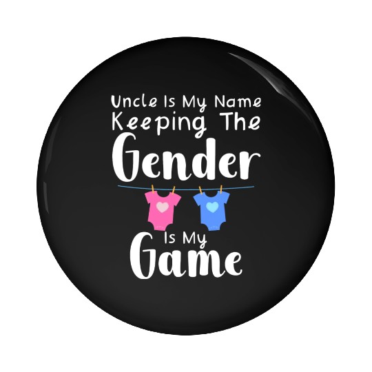 Uncle Is My Name Keeping The Gender Is My Game Pin Buttons